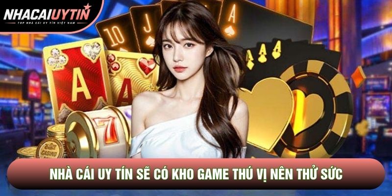Nhà cái uy tín sẽ có kho game thú vị nên thử sức Nhà cái uy tín sẽ có kho game thú vị nên thử sức